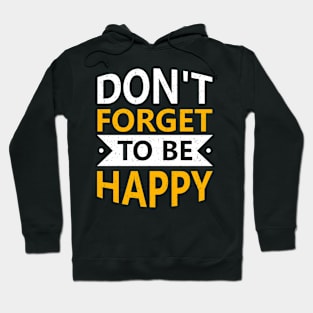 Dont forget to be happy Hoodie